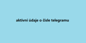 aktivní údaje o čísle telegramu